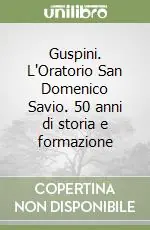 Guspini. L‘Oratorio San Domenico Savio. 50 anni di storia e formazione Ultime Pezzi