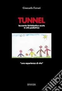 Miglior Prezzo Tunnel. Leucemia linfoblastica acuta in età pediatrica. Una esperienza di vita