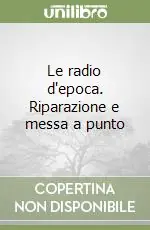 Le radio d‘epoca. Riparazione e messa a punto Acquista Ora