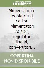 Alimentatori e regolatori di carica. Alimentatori AC/DC, regolatori lineari, convertitori switching, inverter, regolatori di carica per pannelli solari Popolare