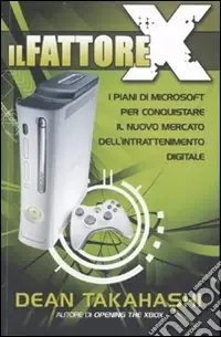 Economico Il fattore X. I piani di Microsoft per conquistare il nuovo mercato dell‘intrattenimento digitale