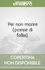 Per non morire (poesie di follia) Direttamente Dal Produttore