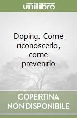 Doping. Come riconoscerlo, come prevenirlo Bestseller
