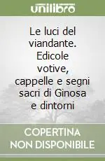 Acquista Ora Le luci del viandante. Edicole votive, cappelle e segni sacri di Ginosa e dintorni