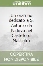 Ultime Pezzi Un oratorio dedicato a S. Antonio da Padova nel Castello di Massafra