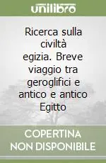 Ricerca sulla civiltà egizia. Breve viaggio tra geroglifici e antico e antico Egitto Offerta Limitata