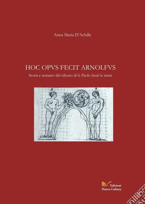 Hoc opus fecit Arnolfus. Storia e restauro del ciborio di S. Paolo fuori le mura Prezzo Conveniente