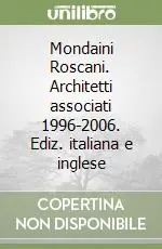 Mondaini Roscani. Architetti associati 1996-2006. Ediz. italiana e inglese Esclusivo