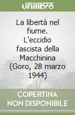 La libertà nel fiume. L‘eccidio fascista della Macchinina (Goro, 28 marzo 1944) Ultima Occasione