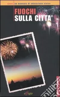 Promo Stagionale Fuochi sulla città. Quasi un manuale di educazione civica