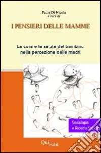 Non Perdere I pensieri delle mamme. La cura e la salute del bambino nella percezione delle madri