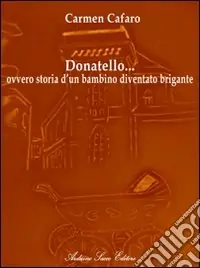 Professionale Donatello... ovvero storia di un bambino diventato brigante