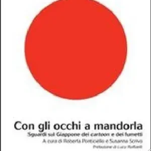 Con gli occhi a mandorla. Sguardi sul Giappone dei cartoon e dei fumetti Di Tendenza