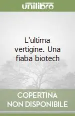 Offerta Limitata L‘ultima vertigine. Una fiaba biotech