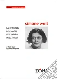 Offerta Lampo Simone Weil. La debolezza dell‘amore nell‘impero della forza