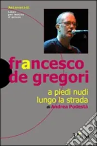 Francesco De Gregori. A piedi nudi lungo la strada Quantità Limitata