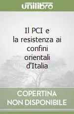 Il PCI e la resistenza ai confini orientali d‘Italia Prezzo Conveniente