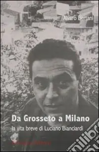 Da Grosseto a Milano. La vita breve di Luciano Bianciardi Affare