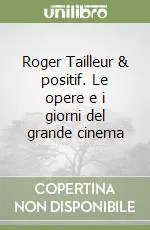 Roger Tailleur & positif. Le opere e i giorni del grande cinema Offerta