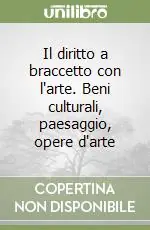 Il diritto a braccetto con l‘arte. Beni culturali, paesaggio, opere d‘arte Spedito Oggi