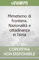 Mimetismo di frontiera. Nazionalità e cittadinanza in Istria Spedito Oggi