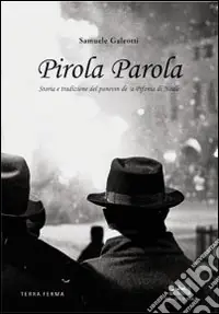 Pirola parola. Storia e tradizione del panevin de ‘a Pifania di Noale. Ediz. illustrata Compra Online