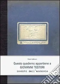 Questo quaderno appartiene a Giovanni Testori. Inediti dell‘archivio Di Tendenza