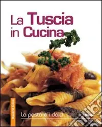 La Tuscia in cucina. La pasta e i dolci Super Prezzo