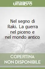 Nel segno di Raki. La guerra nel piceno e nel mondo antico Compra Online