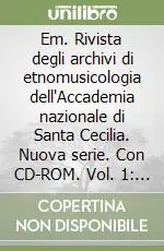 Em. Rivista degli archivi di etnomusicologia dell‘Accademia nazionale di Santa Cecilia. Nuova serie. Con CD-ROM. Vol. 1 World music. Globalizzazione, identità musicali, diritti, profitti Popolare