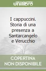 Offerta Limitata I cappuccini. Storia di una presenza a Santarcangelo e Verucchio