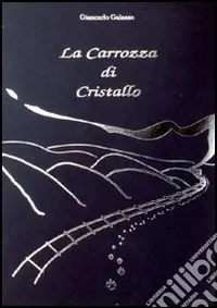 La carrozza di cristallo. La favola che i bambini raccontano agli adulti Consegna Rapida