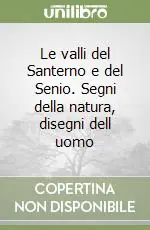 Le valli del Santerno e del Senio. Segni della natura, disegni dell uomo Subito Disponibile