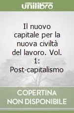 Il nuovo capitale per la nuova civiltà del lavoro. Vol. 1 Post-capitalismo Compra Oggi Stesso