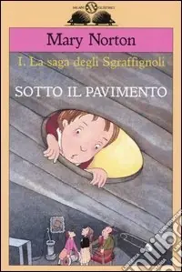 Prezzo Scontato Sotto il pavimento. La saga degli Sgraffìgnoli. Vol. 1