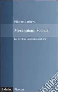 Meccanismi sociali. Elementi di sociologia analitica Pagamento Sicuro