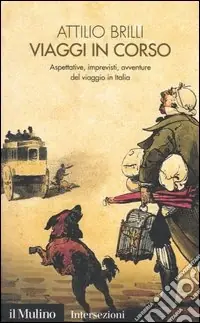 Viaggi in corso. Aspettative, imprevisti, avventure del viaggio in Italia Esclusivo