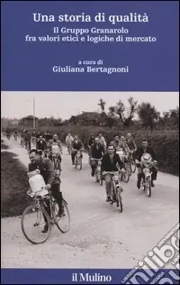 Una storia di qualità. Il gruppo Granarolo fra valori etici e logiche di mercato. Con CD-ROM Bestseller