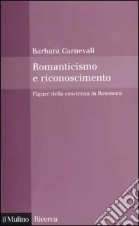 Romanticismo e riconoscimento. Figure della coscienza in Rousseau Consegna Rapida