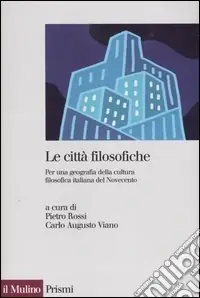 Le città filosofiche. Per una geografia della cultura filosofica italiana del Novecento Consegna Rapida
