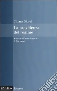 La previdenza del regime. Storia dell‘Inps durante il fascismo Prezzo Basso
