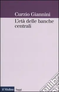L‘età delle banche centrali. Forme e governo della moneta fiduciaria in una prospettiva istituzionalista Prezzo Basso