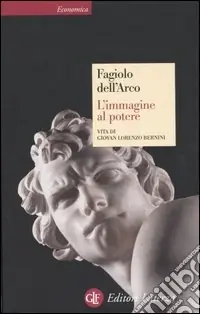L‘immagine al potere. Vita di Giovan Lorenzo Bernini Non Perdere