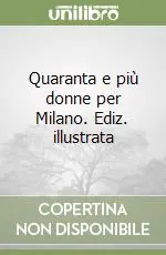 Quaranta e più donne per Milano. Ediz. illustrata Offerta Lampo