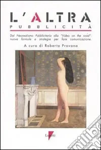 A Buon Prezzo L‘altra pubblicità. Dal neorealismo pubblicitario alla «Video on the road» nuove formule e strategie per fare comunicazione. Con CD-ROM