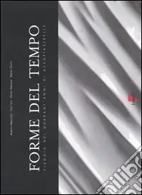 Forme del tempo. Viaggio nei quarant‘anni di Assopiastrelle Compra Adesso