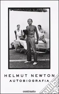 Novità Helmut Newton. Autobiografia. Ediz. illustrata
