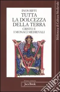 Saldi Tutta la dolcezza della terra. Cristo e i monaci medievali