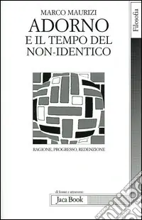 Adorno e il tempo del non-identico. Ragione, progresso, redenzione Affare