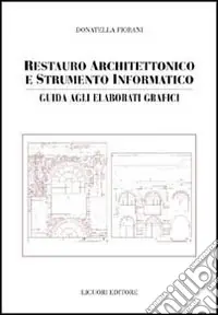 Di Tendenza Restauro architettonico e strumento informatico. Guida agli elaborati grafici